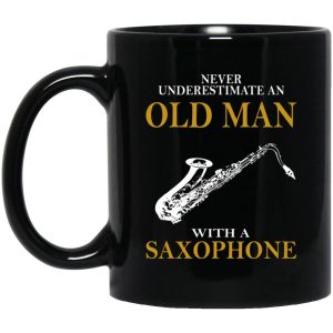 Never Underestimate An Old Man With A Saxophone Mugs 1