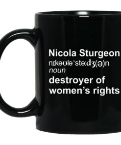 Nicola Sturgeon Destroyer Of Womens Rights Mugs 1