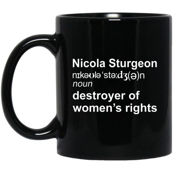 Nicola Sturgeon Destroyer Of Women’s Rights Mugs