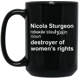 Nicola Sturgeon Destroyer Of Women’s Rights Mugs