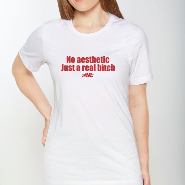 No Aesthetic Just A RealBitch Nl T-Shirt