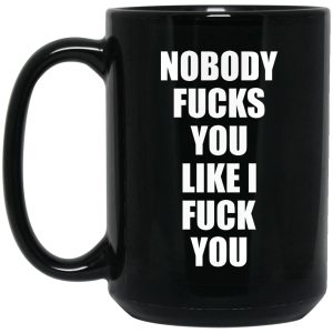 Nobody Fucks You Like I Fuck You Mugs 2