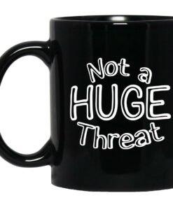 Not A Huge Threat Mugs 1
