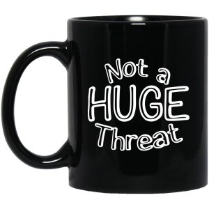 Not A Huge Threat Mugs