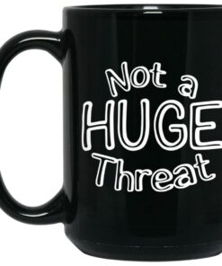Not A Huge Threat Mugs 1 Not A Huge Threat Mugs 2