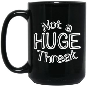 Not A Huge Threat Mugs 2