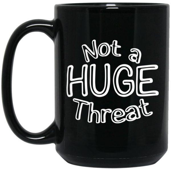 Not A Huge Threat Mugs