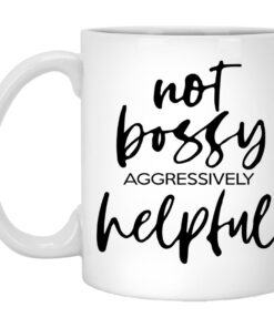 Not Bossy Aggressively Helpful Mugs 1