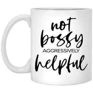 Not Bossy Aggressively Helpful Mugs