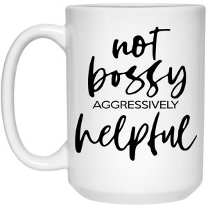 Not Bossy Aggressively Helpful Mugs 3