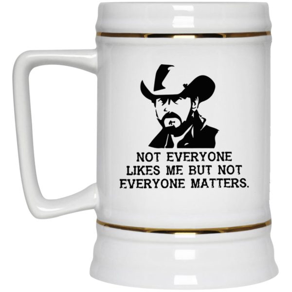 Not Everyone Likes Me But Not Everyone Matters Mugs