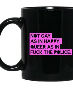 Not Gay As In Happy Queer As In Fuck The Police Mugs 1