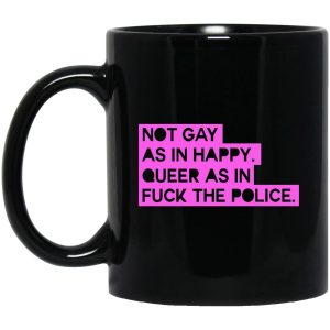 Not Gay As In Happy Queer As In Fuck The Police Mugs 1