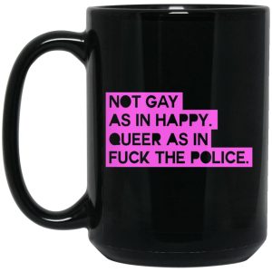 Not Gay As In Happy Queer As In Fuck The Police Mugs