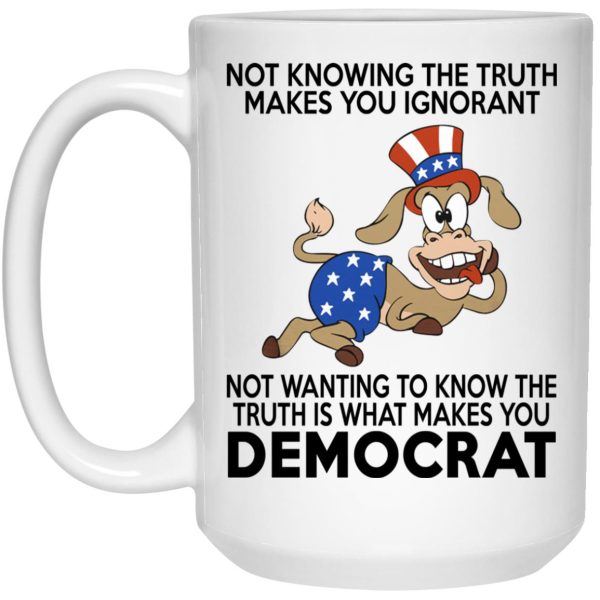 Not Knowing The Truth Makes You Ignorant Mugs