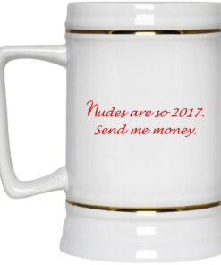 Nudes Are So 2017 Send Me Money Mugs 4