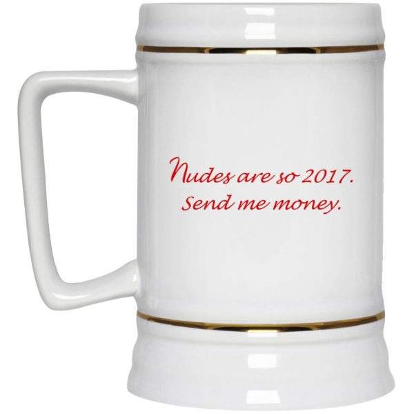 Nudes Are So 2017 Send Me Money Mugs