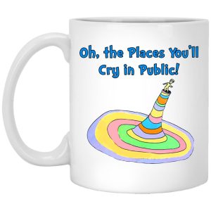 Oh The Places You'll Cry In Public Mugs 1