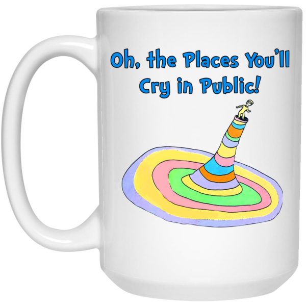 Oh The Places You’ll Cry In Public Mugs