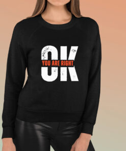 Ok You Are Right Logo Shirts 1