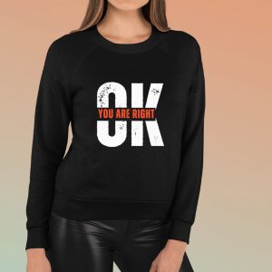 Ok You Are Right Logo Shirts 1