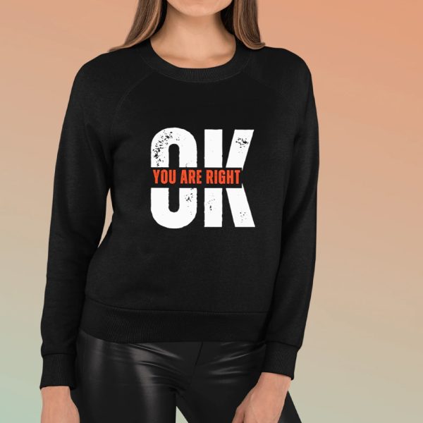 Ok You Are Right Logo Shirts