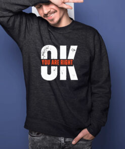 Ok You Are Right Logo Shirts 2