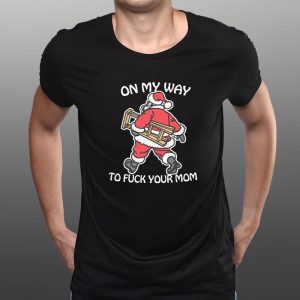 On My Way To Fuck Your Mom T-Shirt