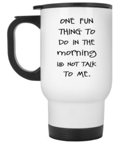 One Fun Thing To Do In The Morning Is Not Talk To Me Mug 2