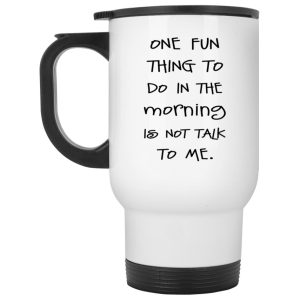 One Fun Thing To Do In The Morning Is Not Talk To Me Mug 2