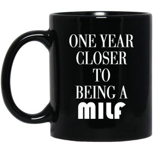 One Year Closer To Being A MILF Mugs