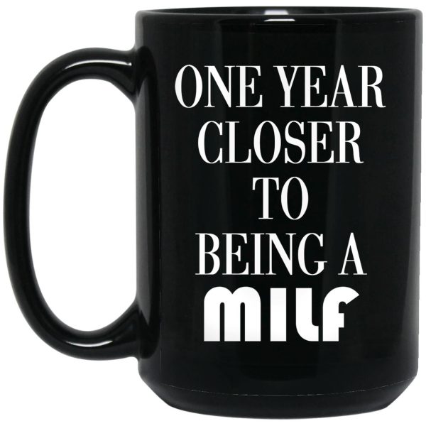 One Year Closer To Being A MILF Mugs