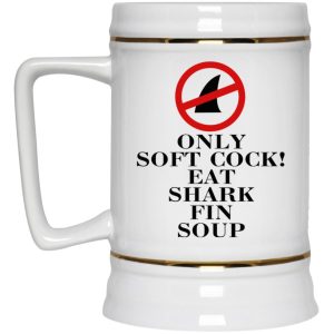 Only Soft Cock Eat Shark Fin Soup Mugs 3