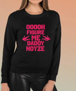 Ooooh Figure Me Daddy Noyze T shirt 1