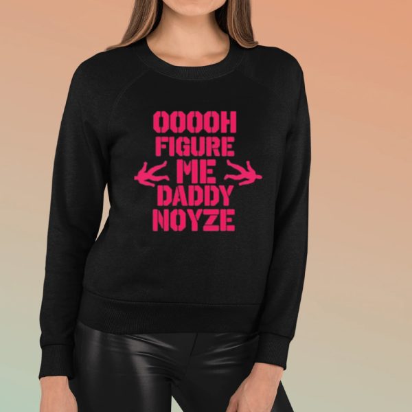 Ooooh Figure Me Daddy Noyze T-shirt