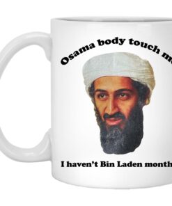 Osama Body Touch Me I Havent Bin Laden Months Mugs 1