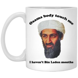 Osama Body Touch Me I Havent Bin Laden Months Mugs 1