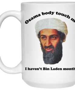Osama Body Touch Me I Havent Bin Laden Months Mugs 2