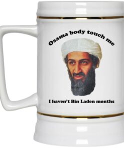 Osama Body Touch Me I Havent Bin Laden Months Mugs 3