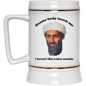 Osama Body Touch Me I Havent Bin Laden Months Mugs 3