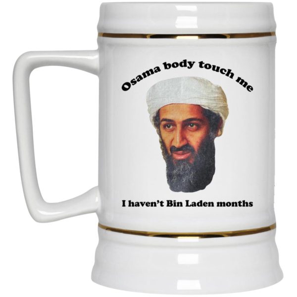 Osama Body Touch Me I Haven’t Bin Laden Months Mugs