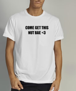 Osocentric Come Get This Nut Bae T Shirt 1 Osocentric Come Get This Nut Bae T Shirt 2