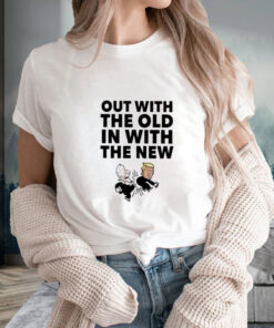 Out With The Old In With The New T Shirt 1