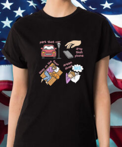 Park That Car Drop That Phone Sleep On The Floor Dream Of Me T Shirt 1