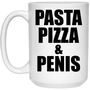 Pasta Pizza And Penis Mugs