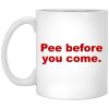 Pee Before You Come Mugs