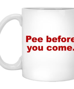 Pee Before You Come Mugs 1