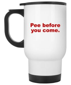 Pee Before You Come Mugs 1 Pee Before You Come Mugs 2
