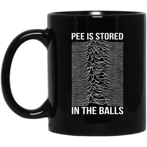 Pee Is Stored In The Balls Mugs