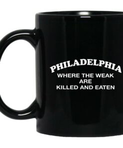 Philadelphia Where The Weak Are Killed And Eaten Mugs 1